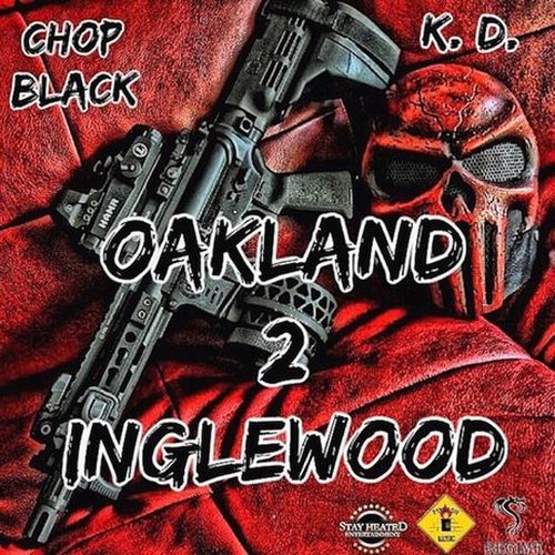 Chop Black & K. D. – Oakland 2 Inglewood