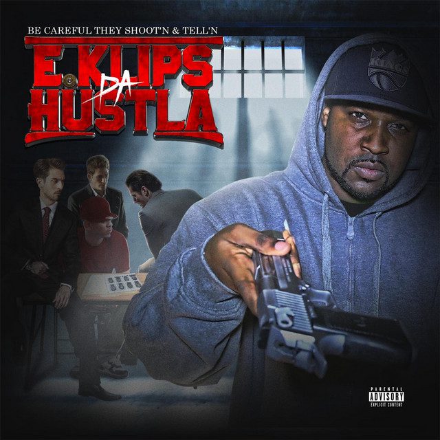 E.Klips Da Hustla – Be Careful They Shoot’n & Tell’n