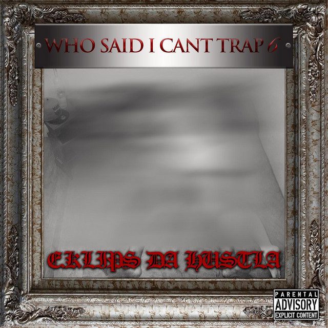 E.Klips Da Hustla – Who Said I Cant Trap? 6