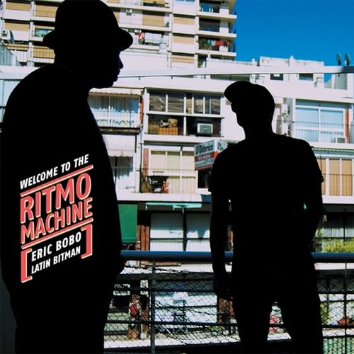 Eric Bobo & Latin Bitman – Welcome To The Ritmo Machine